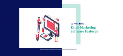 10 Must-Have Email Marketing Software Features
